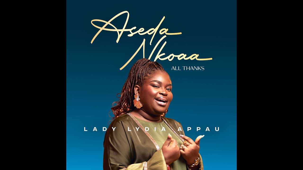 ASEDA NKOA (ALL THANKS) - LADY LYDIA APPAU