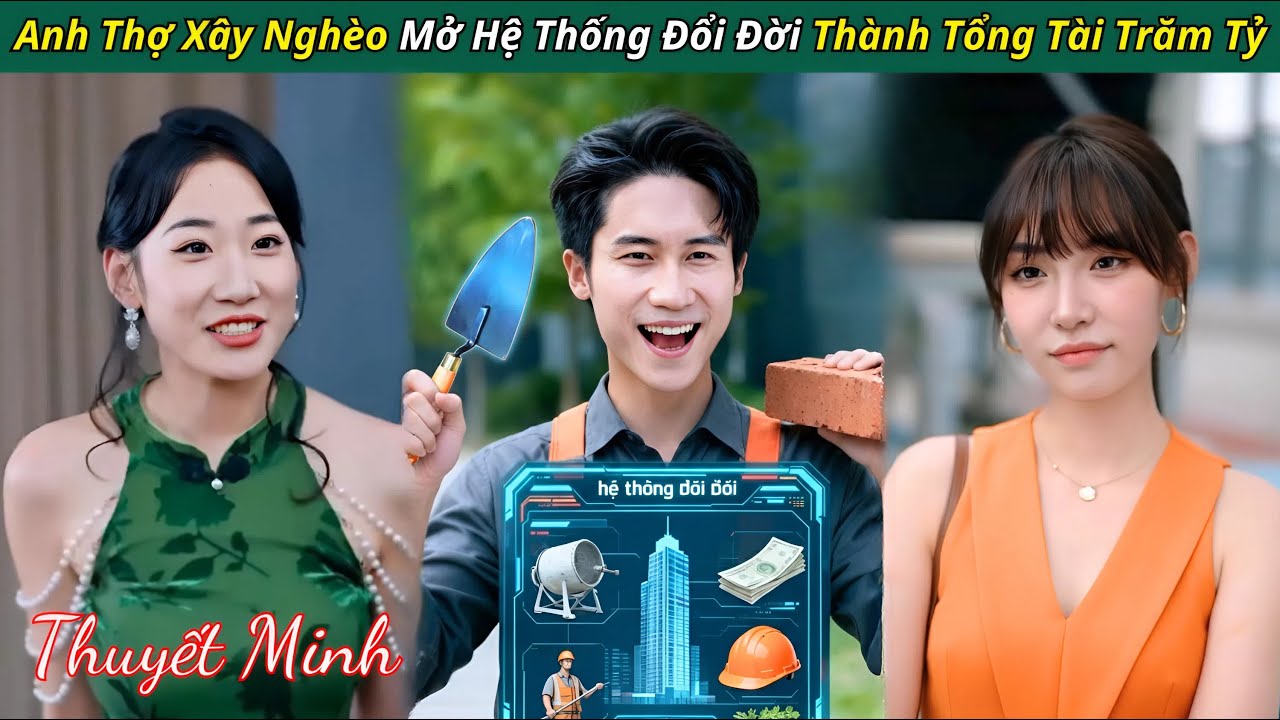 anh Thợ Xây Nghèo kích hoạt Hệ Thống Thần Y ôm trọn Cứu Mỹ Nhân và ôm trọn Gia Tài - kịch ngắn trung