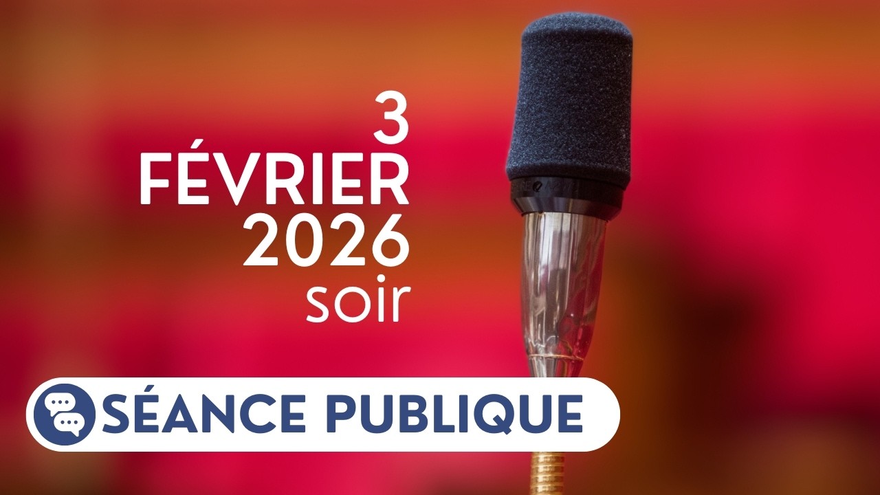 Séance publique du mardi 3 février 2026, soir