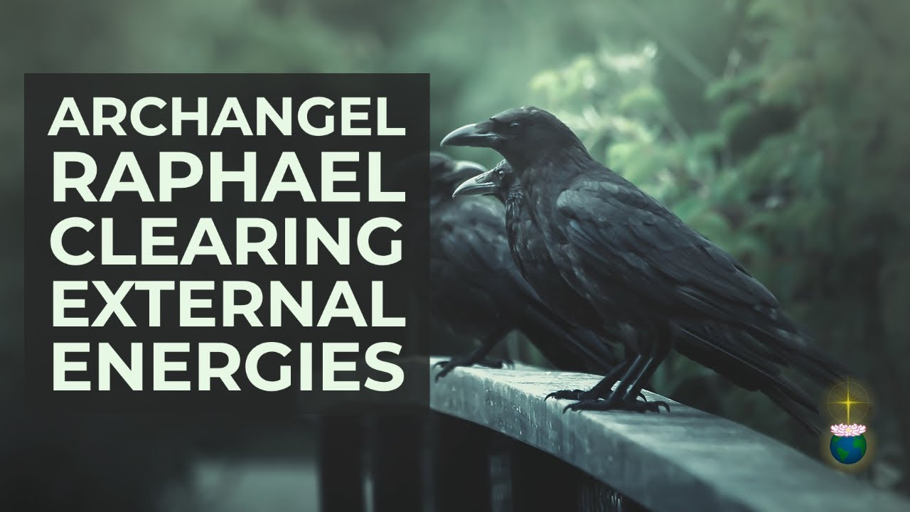External Energies and Influences &ndash; Channelled Message and Healing by Archangel Raphael