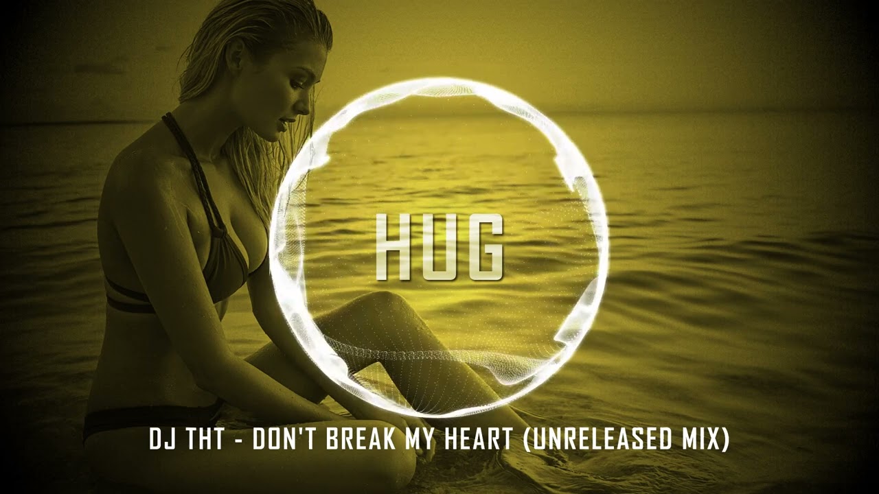 DJ THT - Don't Break My Heart (Unreleased Mix)