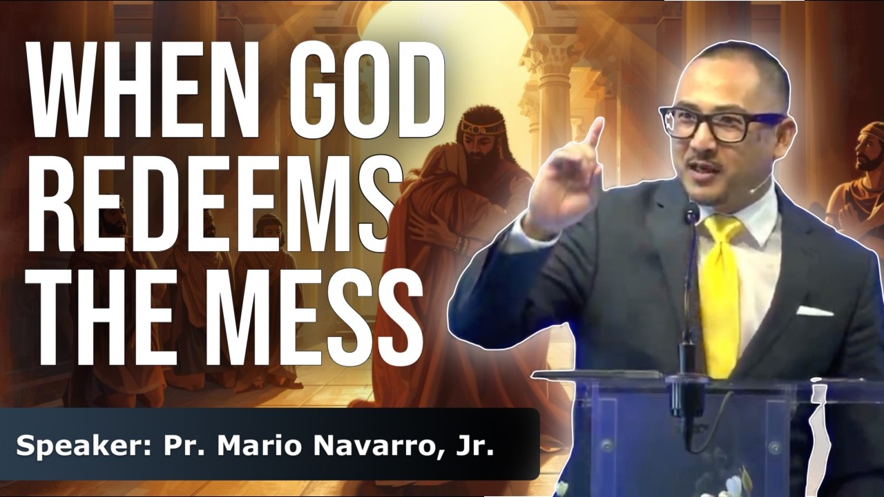 When God Redeems The Mess! // Pastor Mario Navarro Jr.