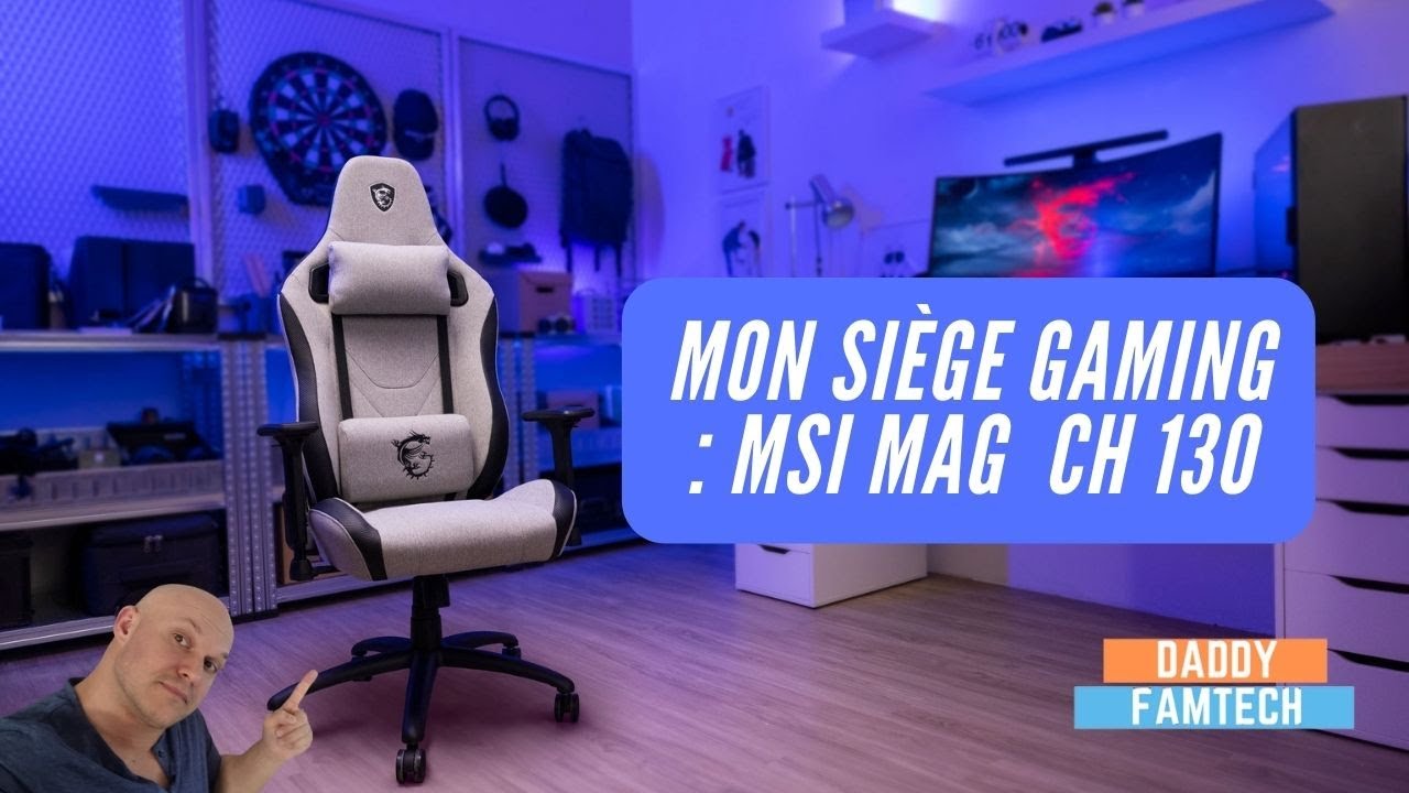 JE TEST LA MSI MAG CH130 , Mon nouveau siège Gaming !