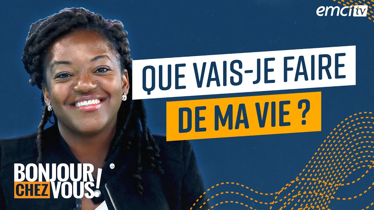Que vais-je faire de ma vie ? - Bonjour chez vous ! - L'équipe emci
