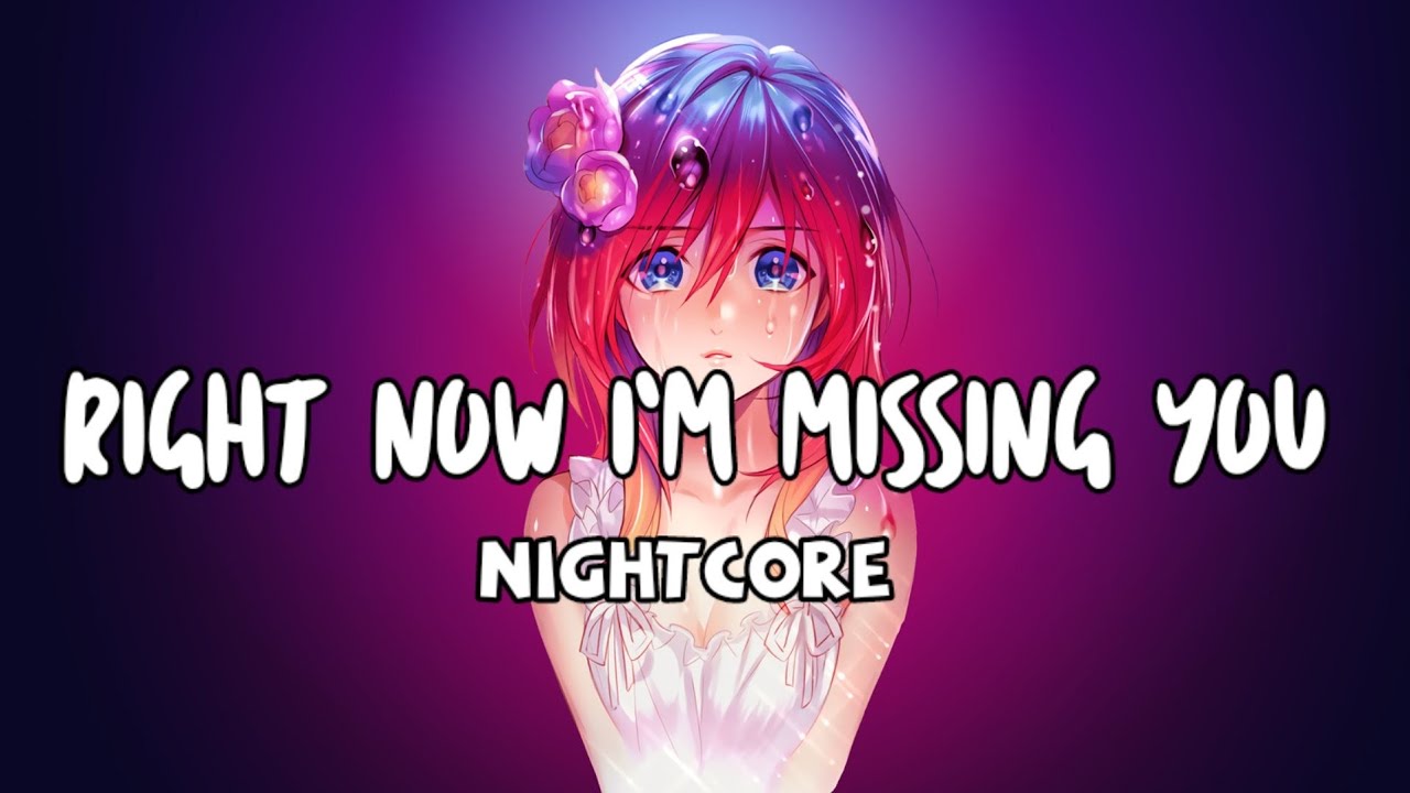Nightcore - right now i'm missing you