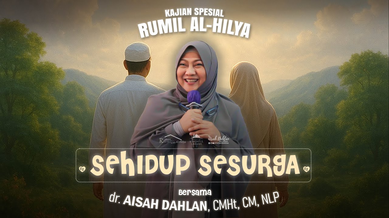 SEHIDUP SESURGA - PART 2 | KAJIAN SPESIAL RUMIL AL-HILYA | Bersama dr. AISAH DAHLAN, CMHt, CM, NLP.