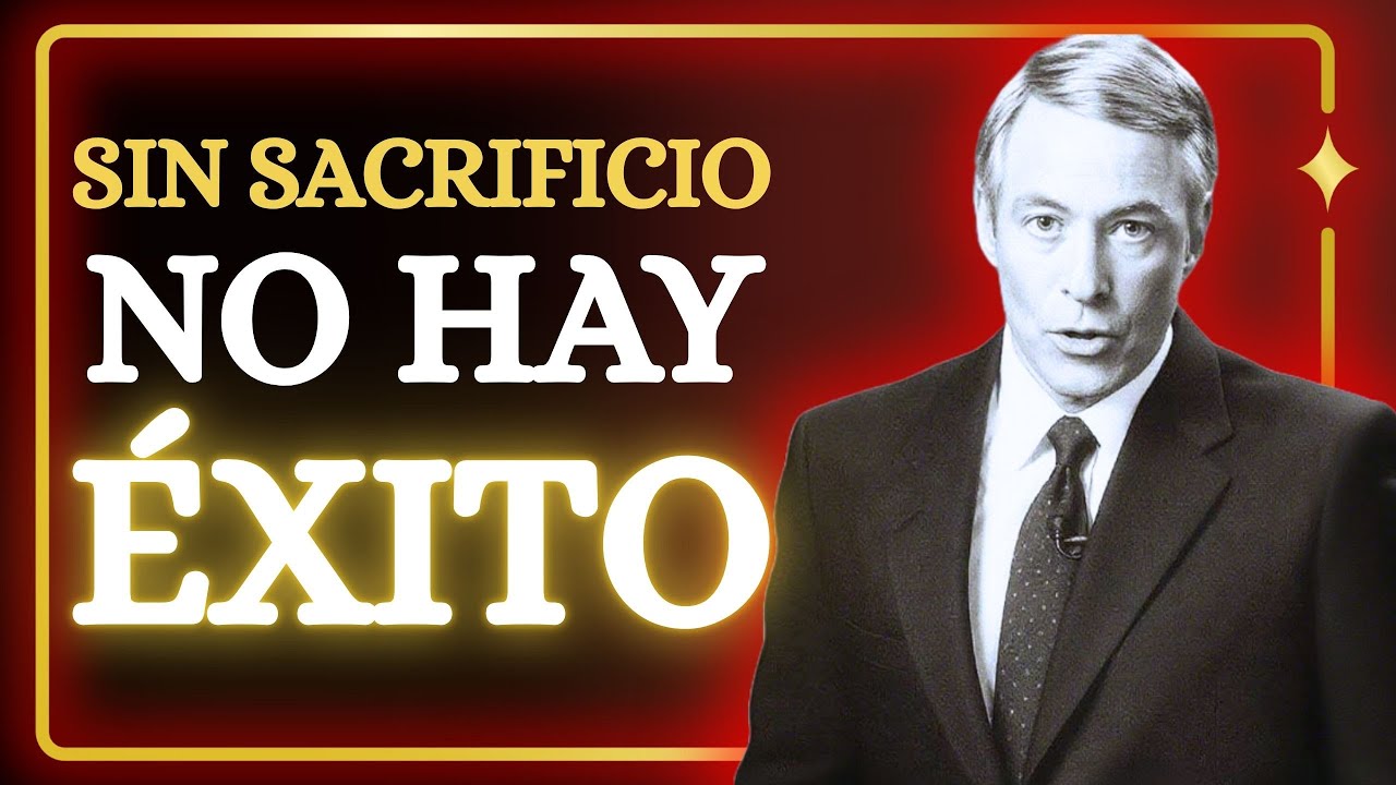 El Sacrificio Innegociable — La Única Llave al Éxito | Brian Tracy