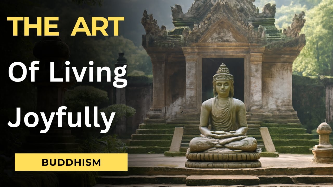 The Art of Living Joyfully —  Buddha's Teachingss
