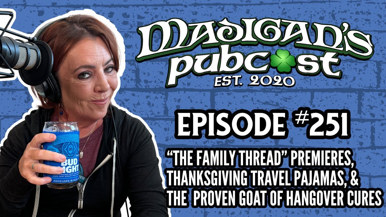 Madigan's Pubcast EP251:The Family Thread, Thanksgiving Travel Pajamas & the GOAT of Hangover Cures