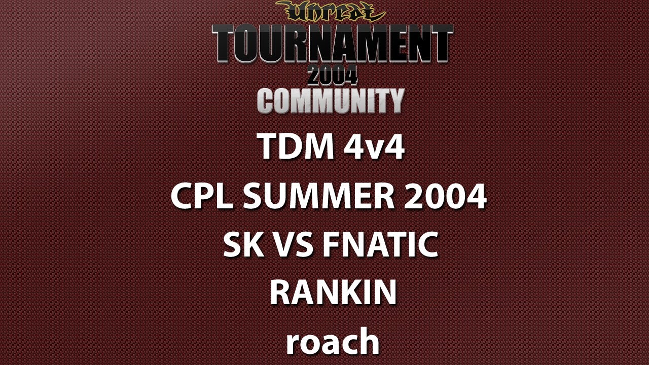 UT2004 TDM 4v4 - Cyber-athlete Professional League 2004 - SK vs fnatic - Rankin - roach