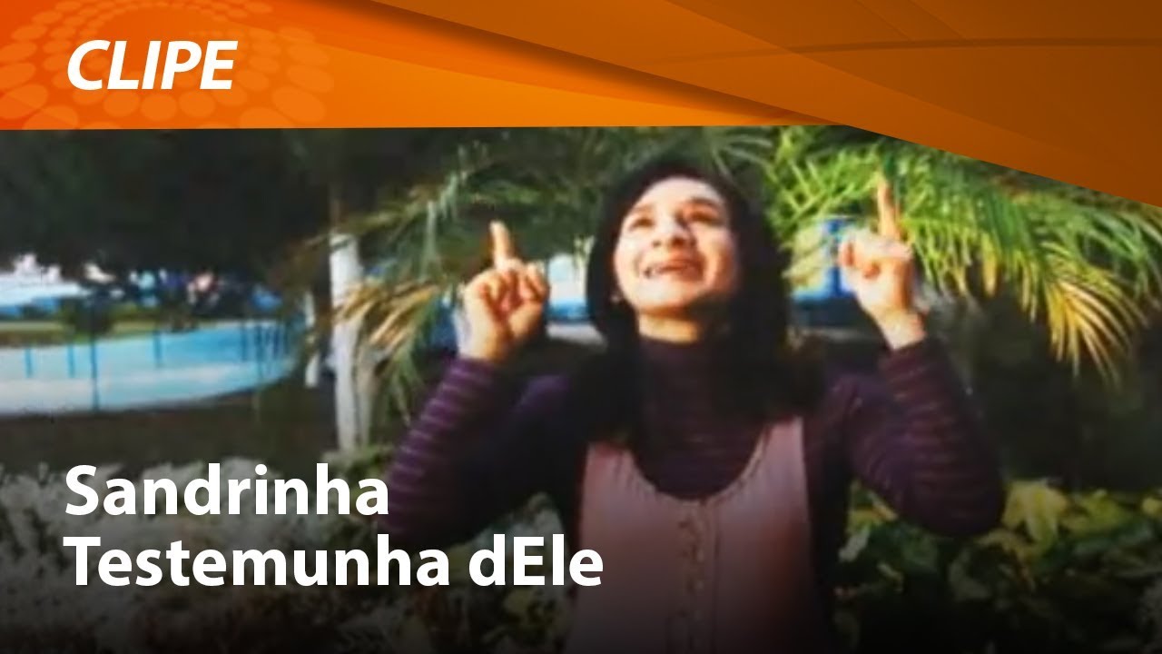 Sandrinha - Testemunha dEle [ CLIPE OFICIAL ]
