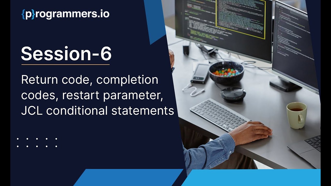 Session-6: Return code, completion codes, restart parameter, JCL conditional statements