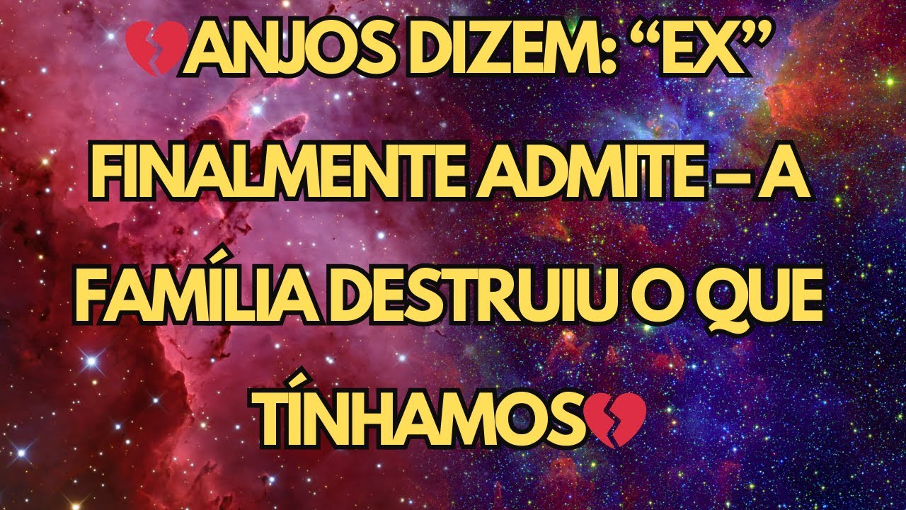 ANJOS DIZEM  “EX” FINALMENTE ADMITE – A FAMÍLIA DESTRUIU O QUE TÍNHAMOS