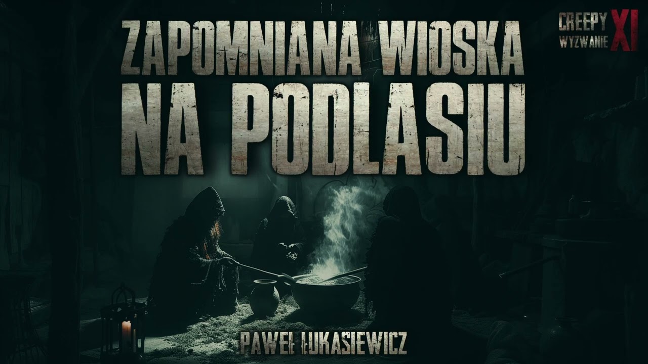 Zapomniana wioska na Podlasiu - CreepyPasta [CreepyWyzwanie XI gr. B]