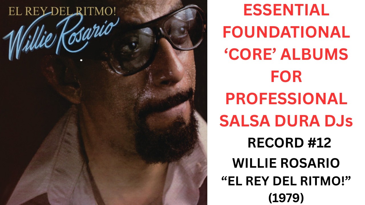 ESSENTIAL 'CORE' FOUNDATIONAL LP (#12) FOR SALSA-DURA DJs: WILLIE ROSARIO - EL REY DEL RITMO (1979)