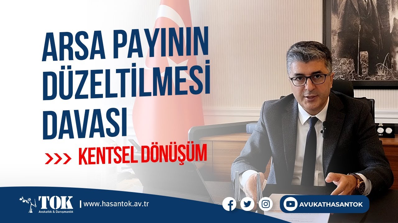 Arsa payının düzeltilmesi davası, kentsel dönüşüm | Avukat Hasan Tok