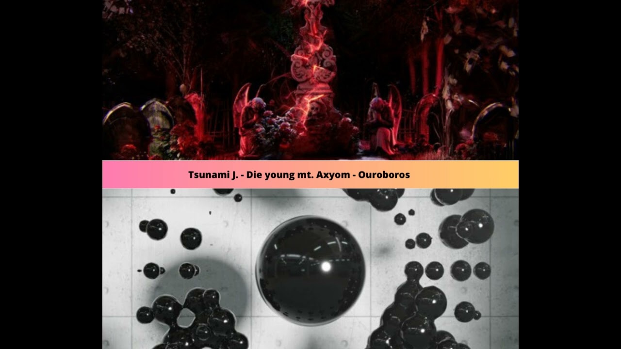 Mix Tsunami J. - Die young mt. Axyom - Ouroboros