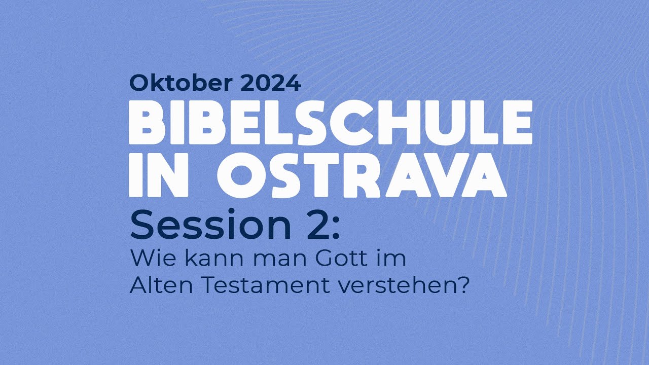 2 | 5 Wie kann man Gott im Alten Testament verstehen? (Bibelschule Ostrava Oktober 2024)