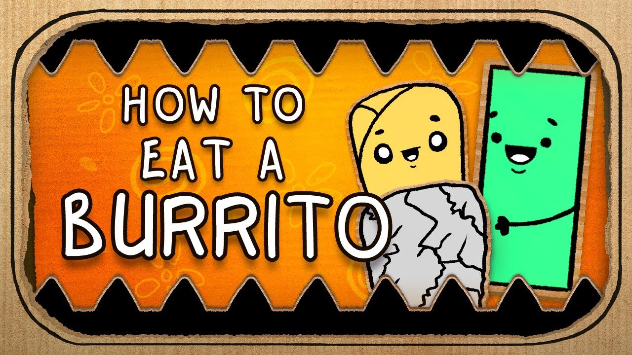 How to Eat a Burrito? (Terrible Advice)