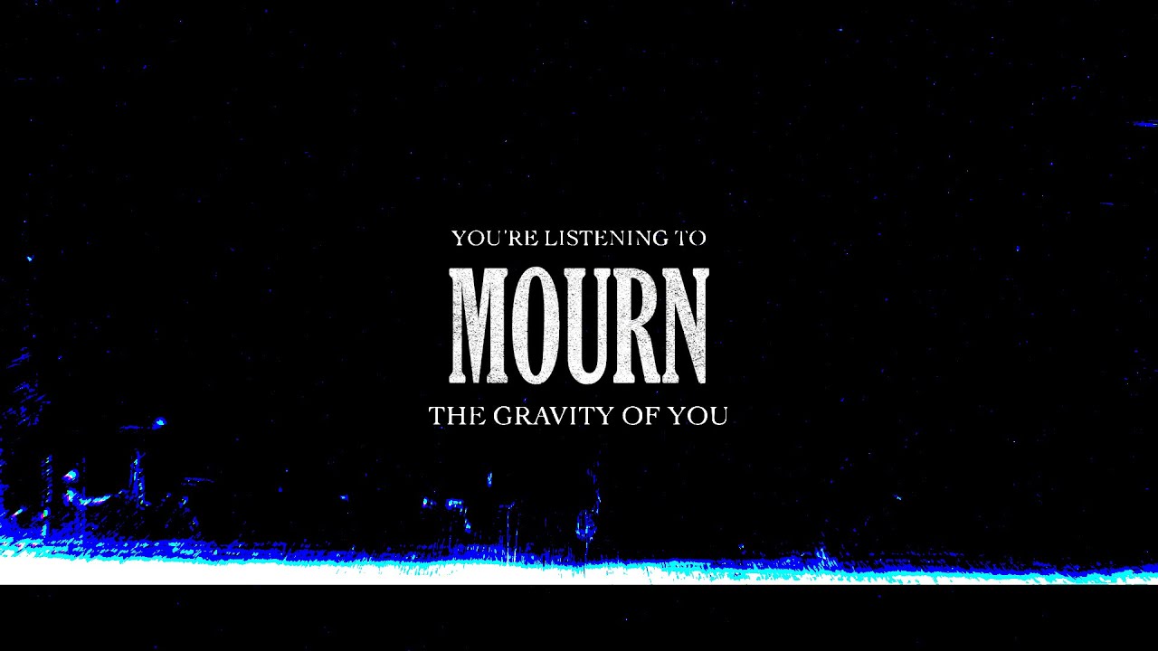 Mourn - The Gravity of You (Official Visualiser)