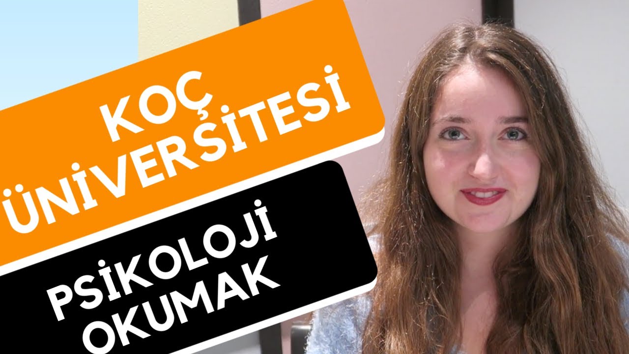 Koç Üniversitesi - Psikoloji | Hangi Üniversite Hangi Bölüm