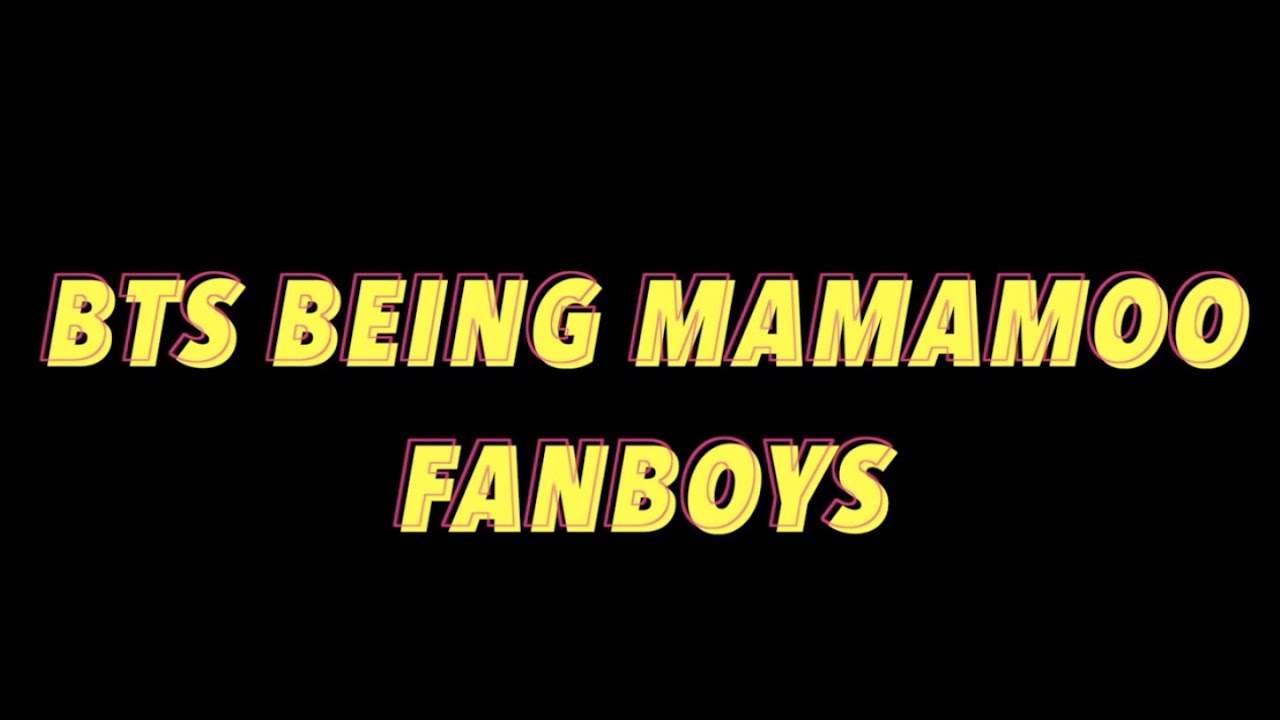 BTS being MAMAMOO Fanboys