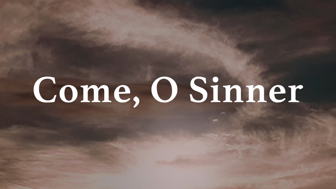 Come, O Sinner • Lyric Video
