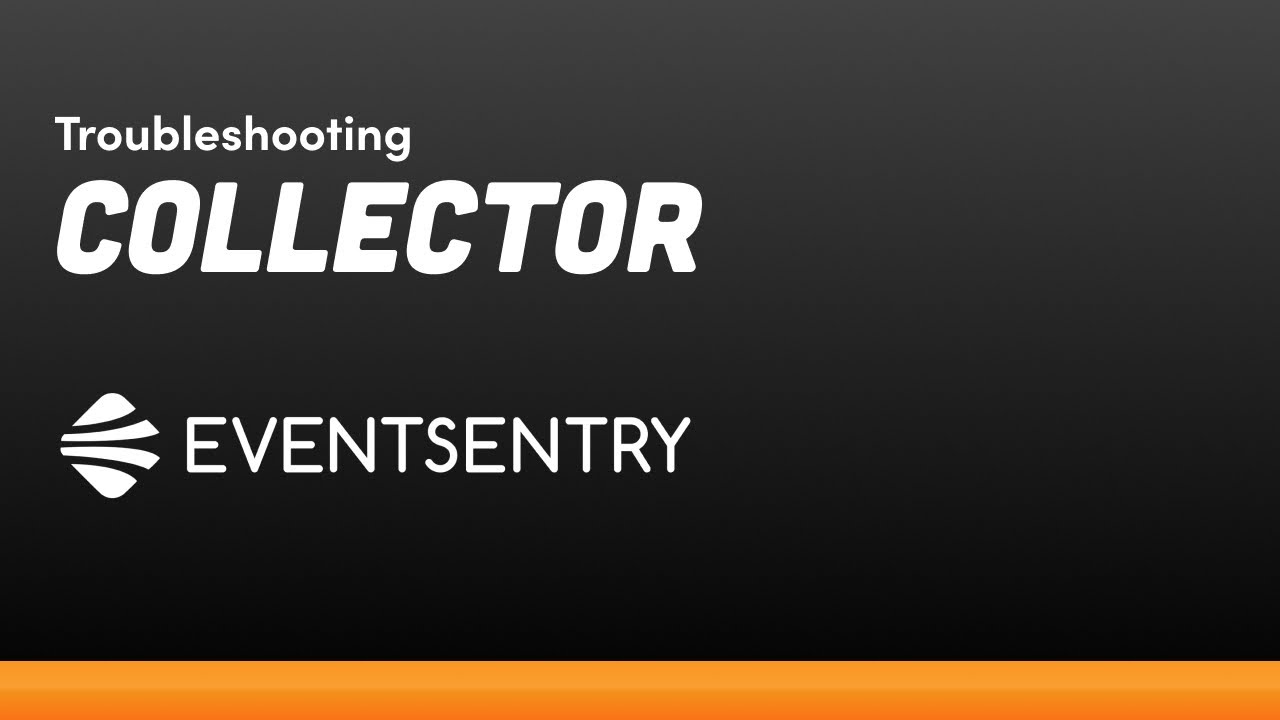 EventSentry Troubleshooting: Collector