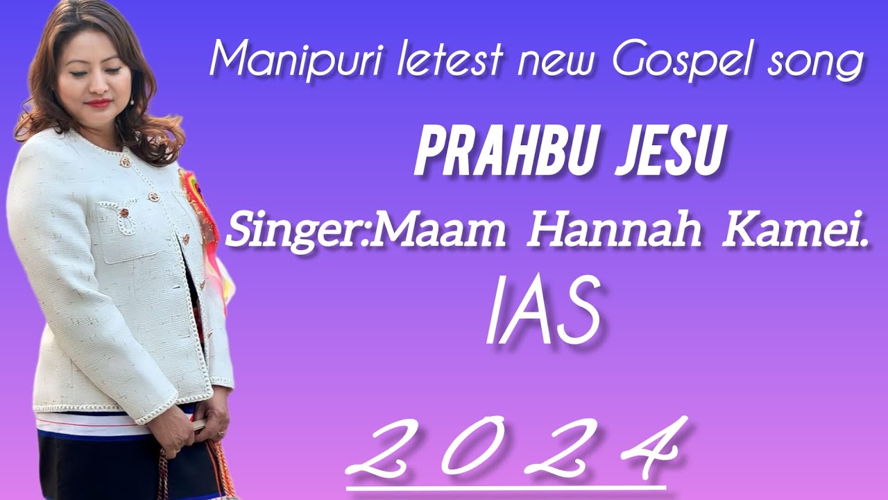 MANIPURI GOSPEL LETEST NEW SONG// PRAHBU JESU// SINGER:Hannah Kamei IAS 2024 🥰❤️