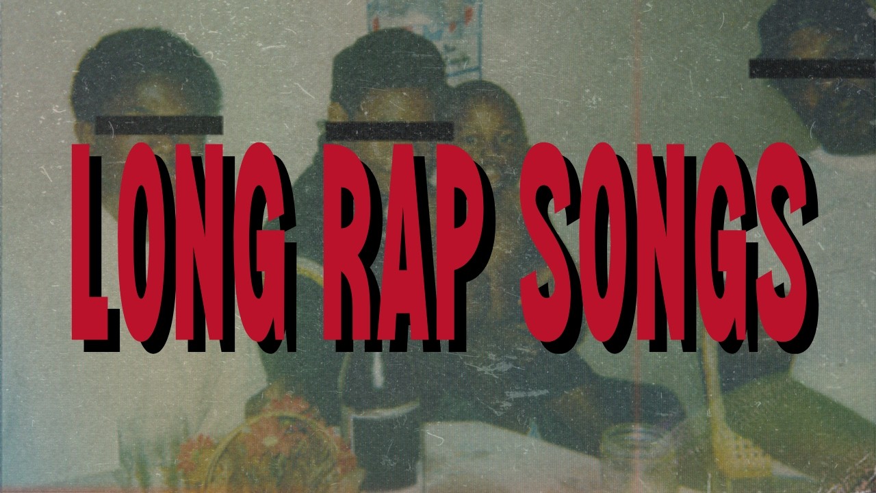 LONG RAP SONGS
