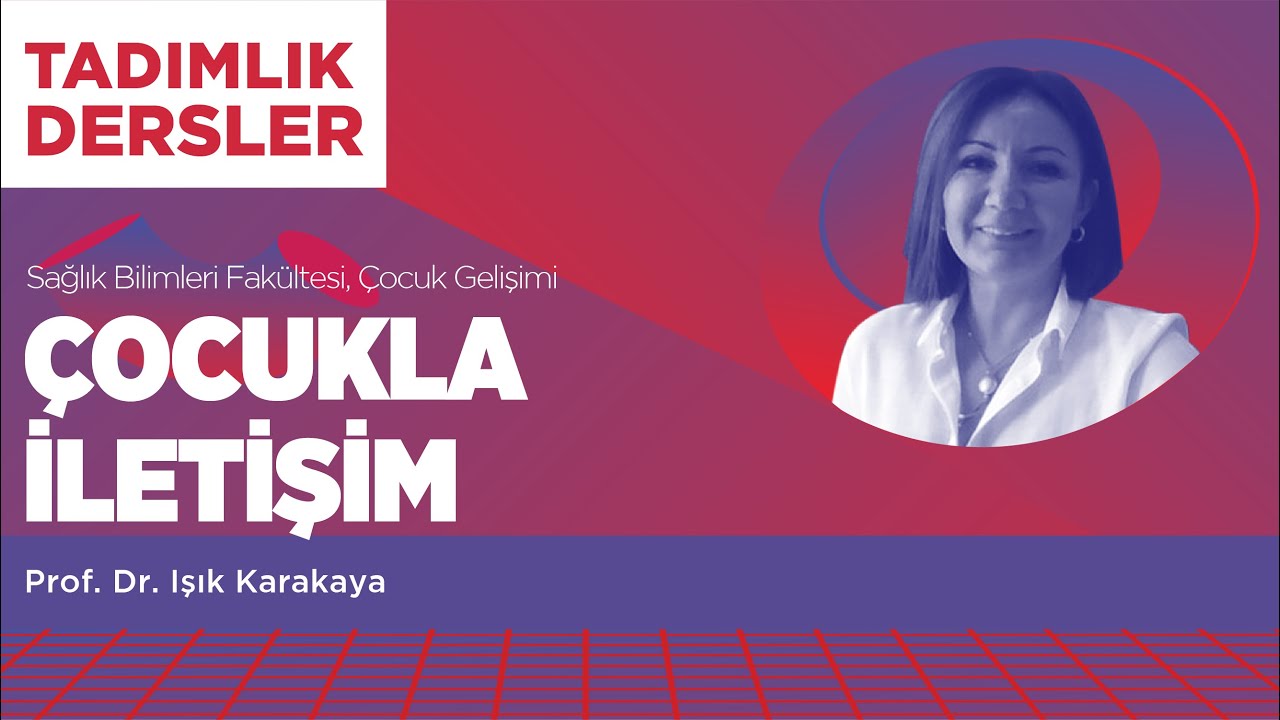Tadımlık Dersler - Prof. Dr. Işık Karakaya / Çocukla İletişim