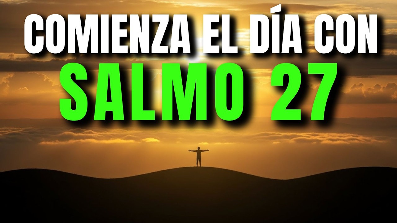 NO TEMAS HOY 🙏 | Oración de la Mañana con el Salmo 27 para Valentía y Confianza