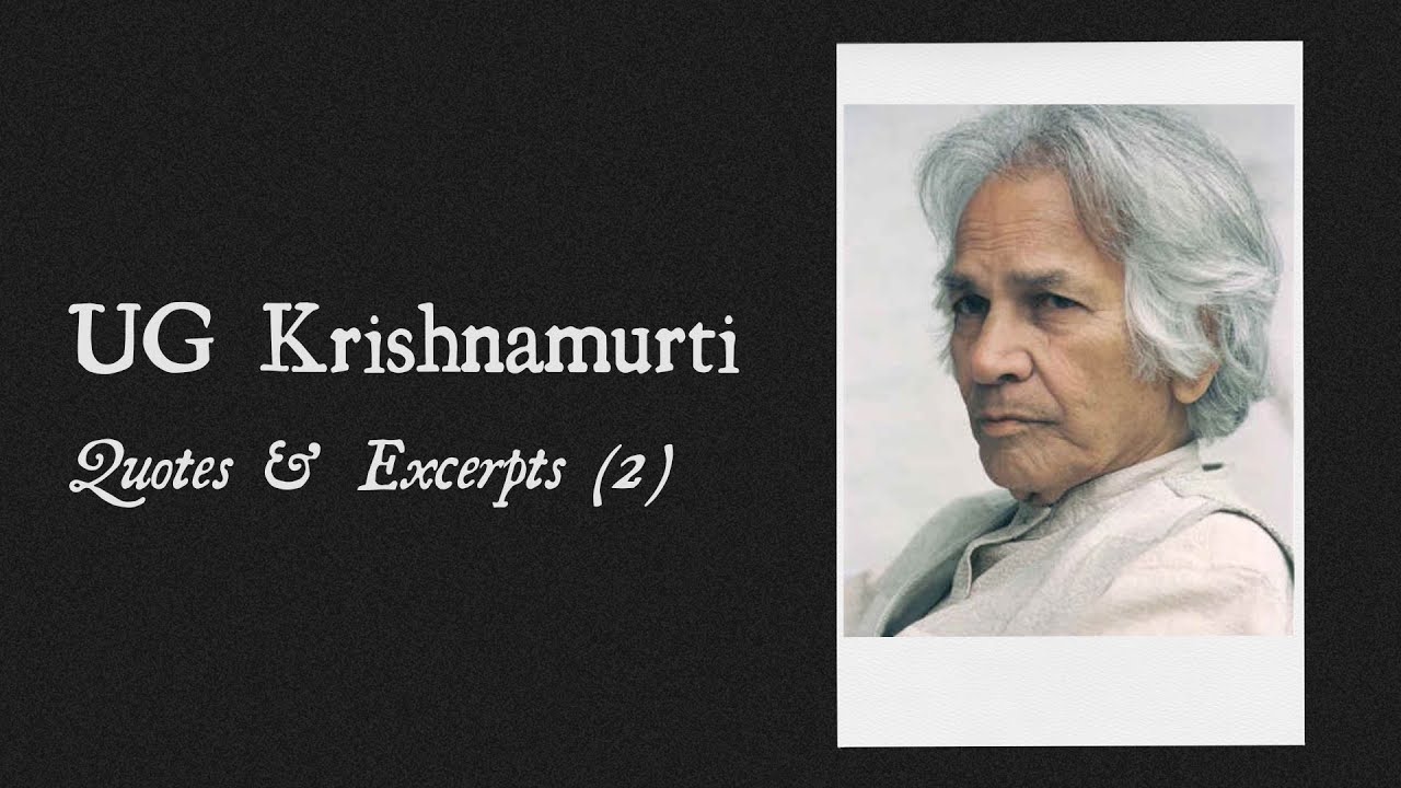 UG Krishnamurti | Words By The Relentless Anti-Guru (Part 2)