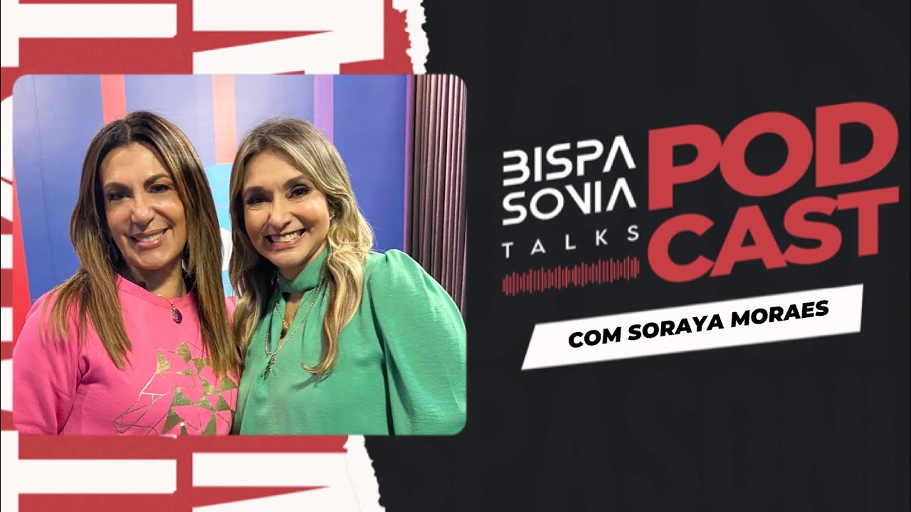 SORAYA MORAES – Bispa Sonia Talks #29