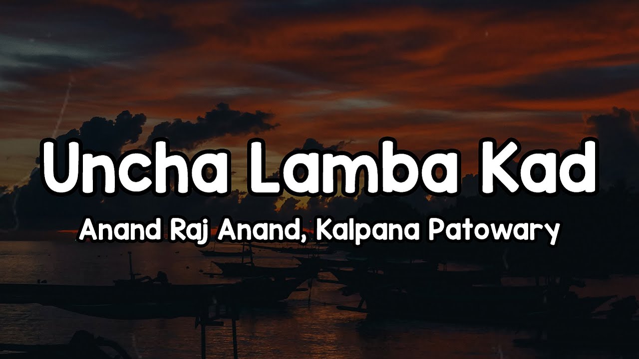 Uncha Lamba Kad (Lyrics) - Anand Raj Anand, Kalpana Patowary🎶 | Ek uncha lamba kad tu soniye tu had✨