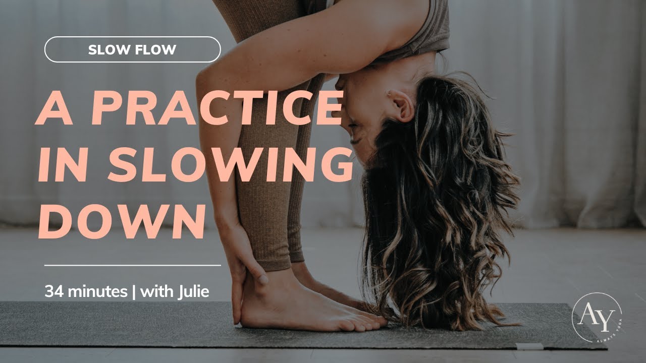 Slow Flow: A Practice in Slowing Down (34 minutes)