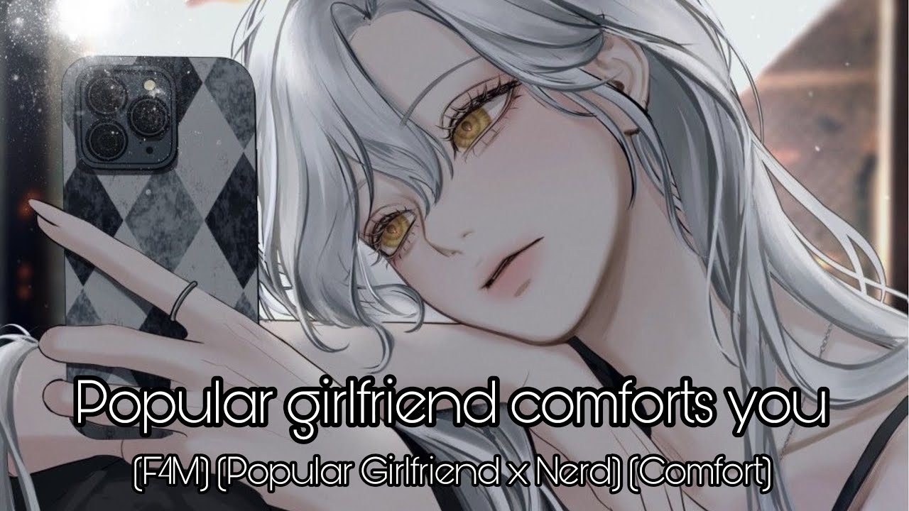 [F4M] Popular girlfriend comforts you [Comfort] [Girlfriend roleplay] [Popular girl x nerd]