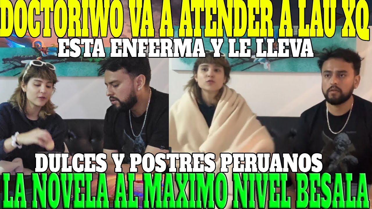 🔥DOCTORIWO AL RESCATE🔥LE LLEVA POSTRES Y DULCES PERUANOS A LAU PARA QUE PRUEBE POR PRIMERA VEZ🔥🔥