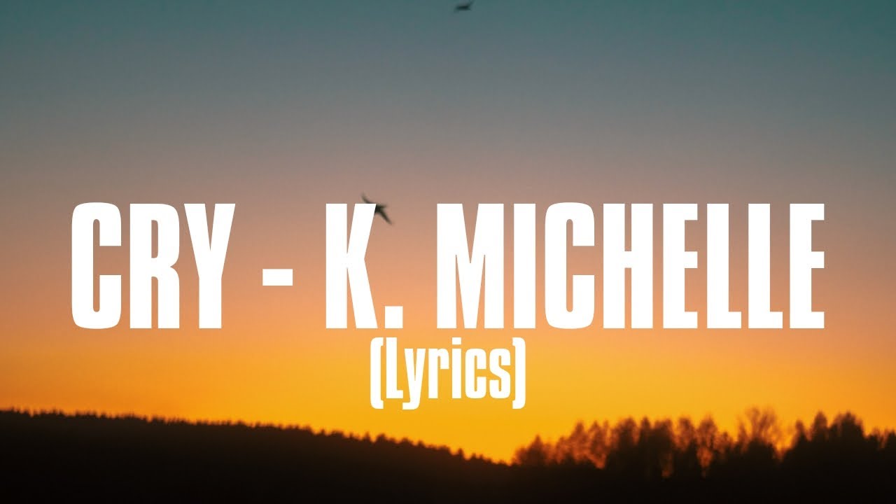 Cry - K Michelle (Lyrics) | Tik tok viral song