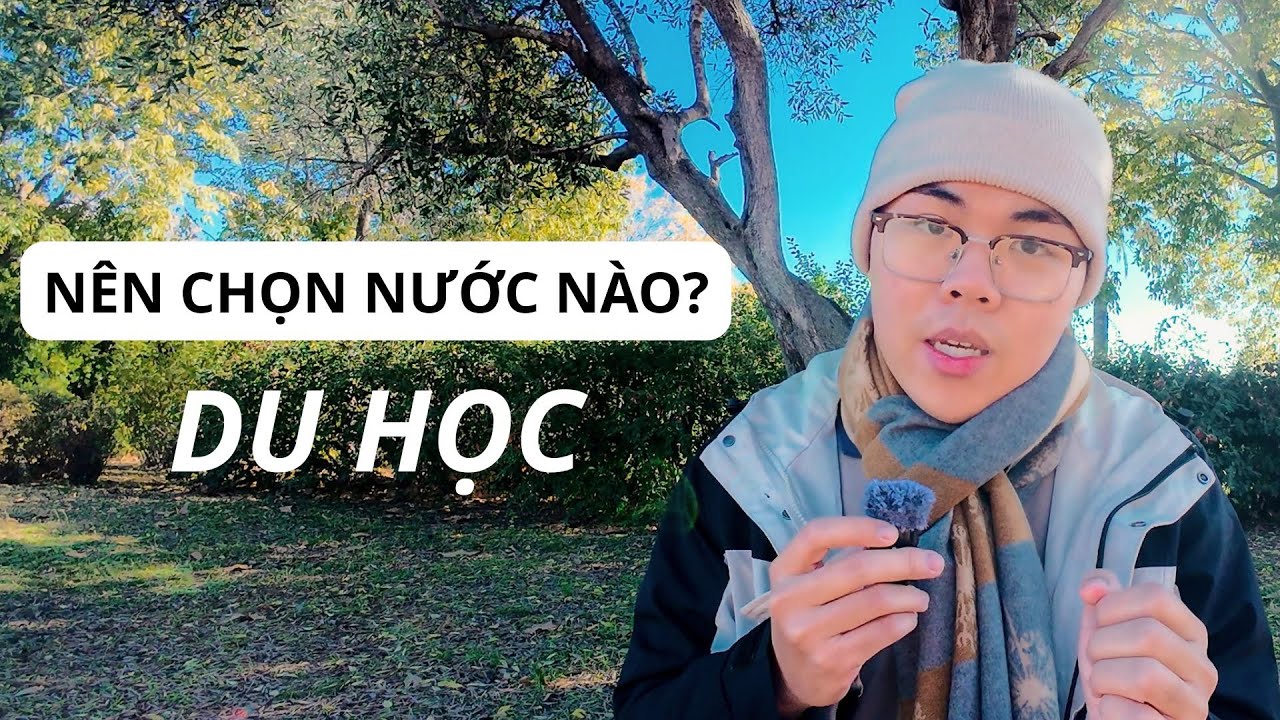 Nên chọn nước nào để đi Du học? 3 Tiêu chí cần quan tâm.
