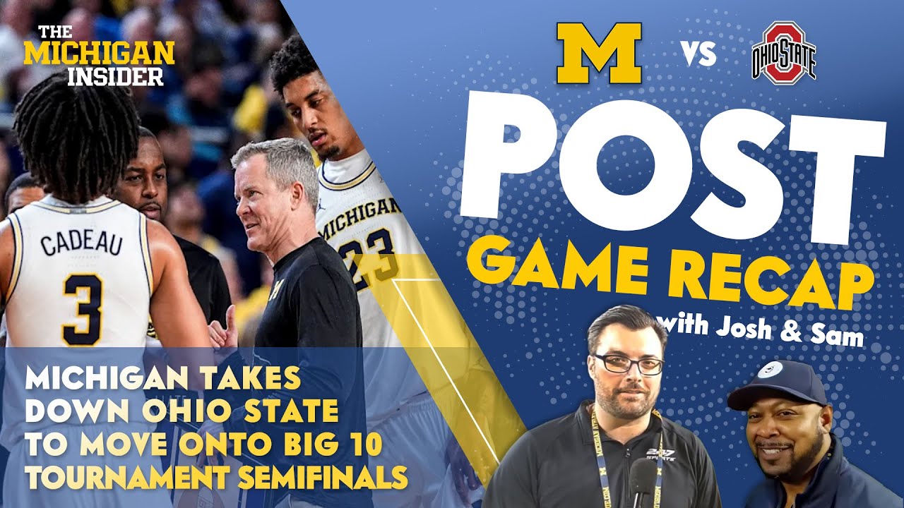 Michigan Postgame Recap: Michigan takes down Ohio State to move onto Big 10 Tournament Semifinals