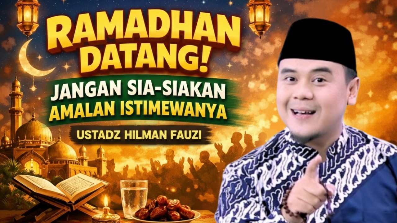 BERBAHAGIALAH! RAMADAN TELAH DATANG — JANGAN SIA-SIAKAN KEISTIMEWAANNYA | USTADZ HILMAN FAUZI