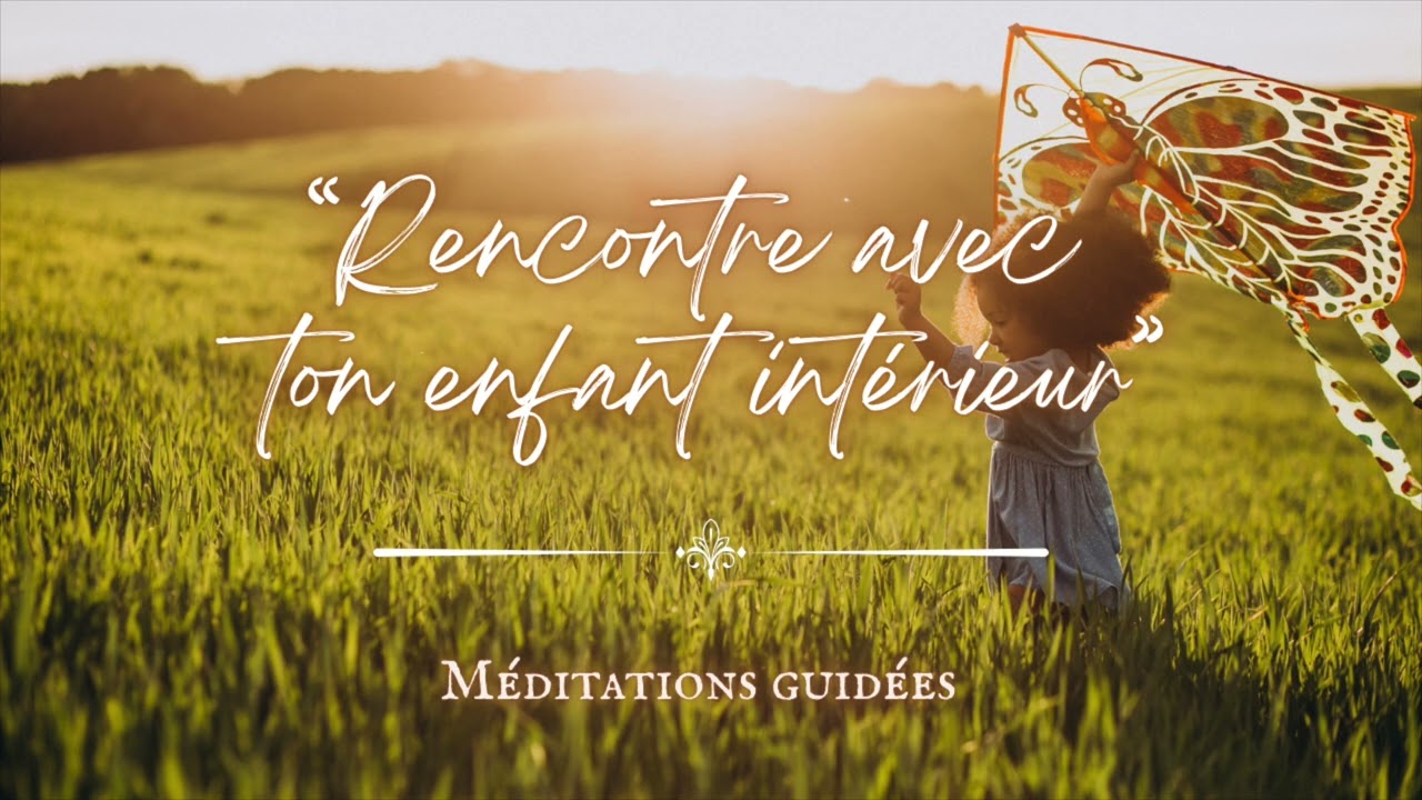 Méditation Guidée – Rencontre de l’Enfant Intérieur