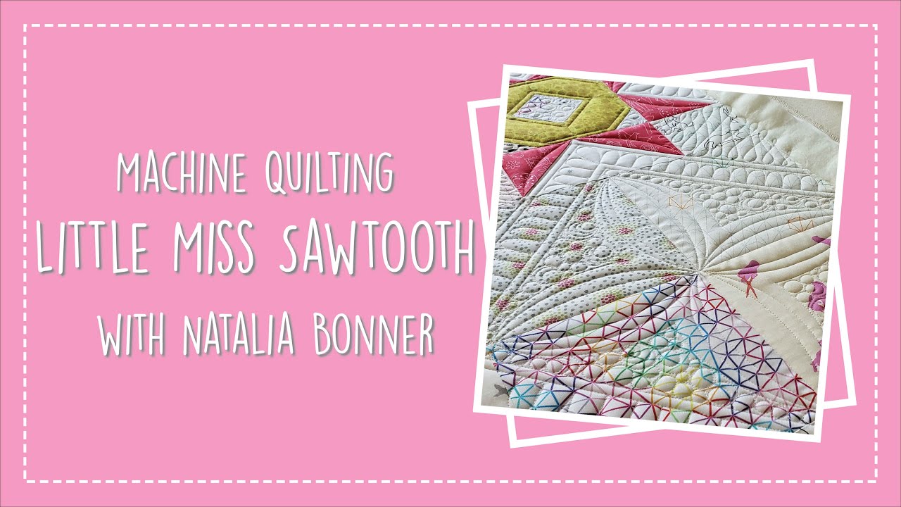 Machine Quilting Little Miss Sawtooth with Natalia Bonner
