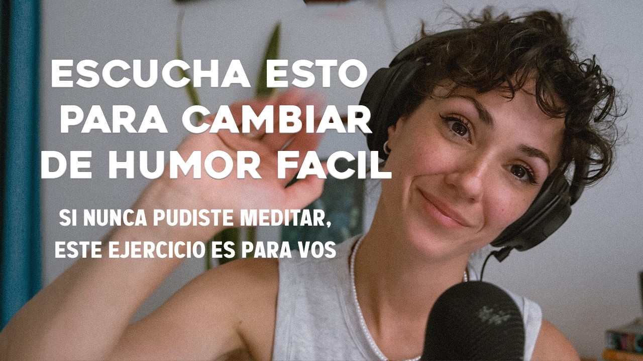 CAMBIA de humor FACIL. Si no podes meditar, ESCUHA ESTO.