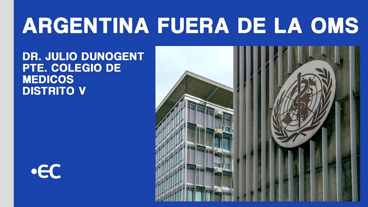 ARGENTINA DEJAA LA OMS - DR. JULIO DUNOGENT - PTE. COLEGIO MEDICOS DISTRITO V - EC - 19/3