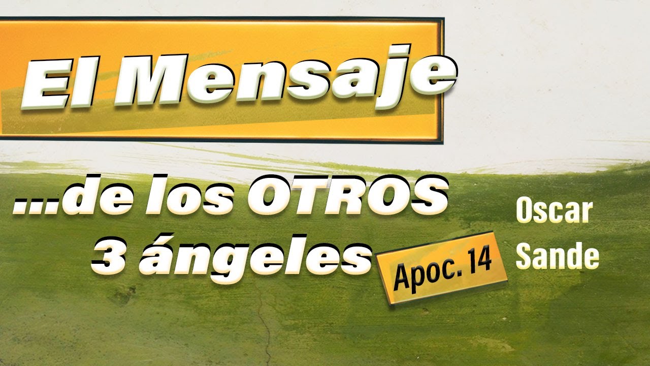 El Mensaje de los OTROS 3 ángeles - Oscar Sande