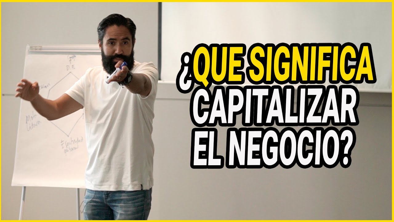 Que significa capitalizar el negocio  | Carlos Muñoz
