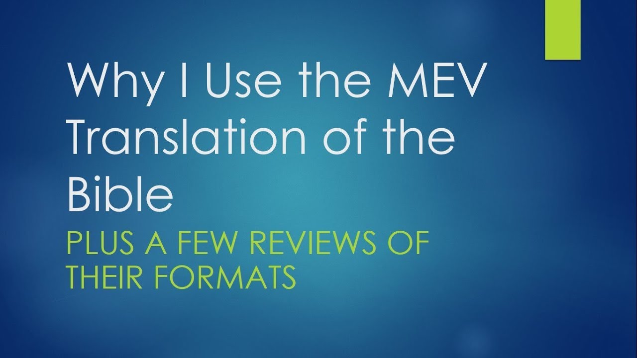 Why I use the MEV Translation of the Bible- Plus a Few Reviews of Their Formats