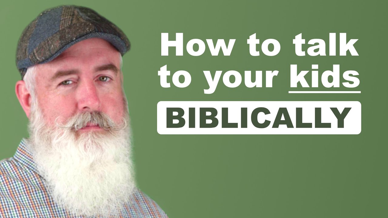 How to talk to your kids - Biblically